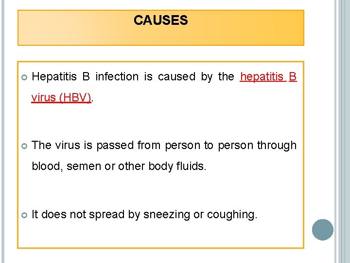 CAUSES Hepatitis B infection is caused by the hepatitis B virus (HBV). The virus
