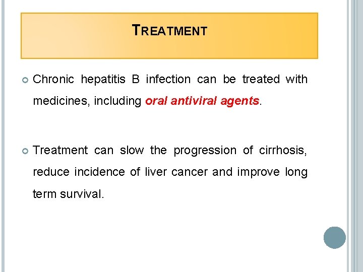 TREATMENT Chronic hepatitis B infection can be treated with medicines, including oral antiviral agents.