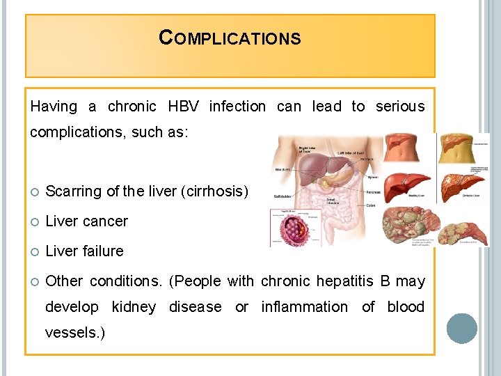 COMPLICATIONS Having a chronic HBV infection can lead to serious complications, such as: Scarring