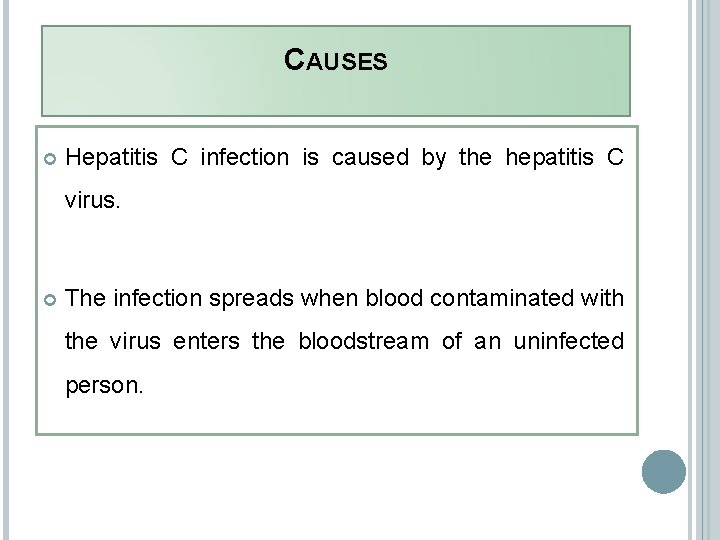CAUSES Hepatitis C infection is caused by the hepatitis C virus. The infection spreads