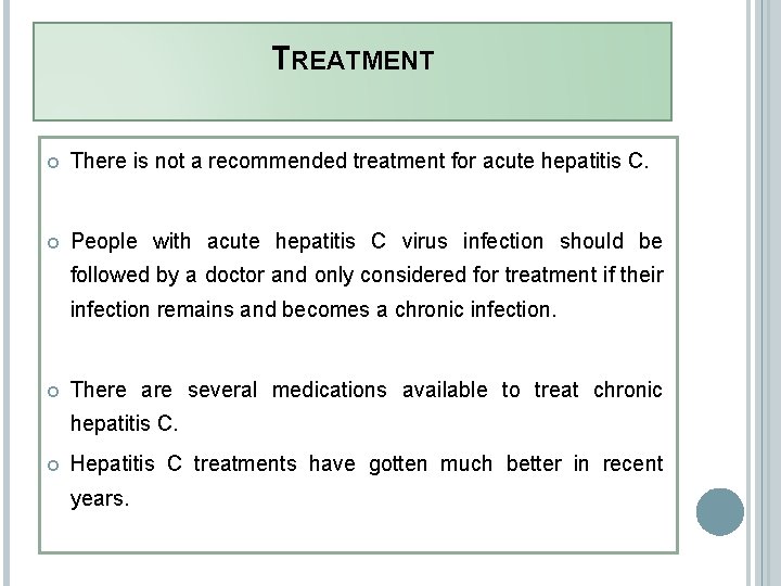 TREATMENT There is not a recommended treatment for acute hepatitis C. People with acute