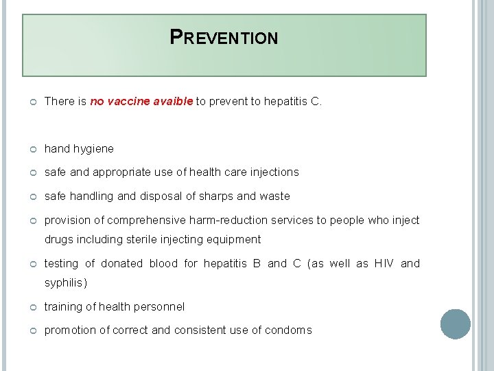 PREVENTION There is no vaccine avaible to prevent to hepatitis C. hand hygiene safe