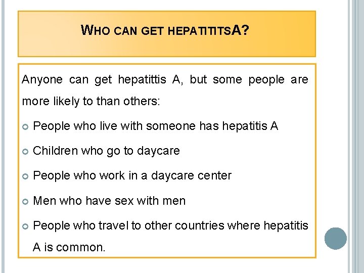 WHO CAN GET HEPATITITS A? Anyone can get hepatittis A, but some people are