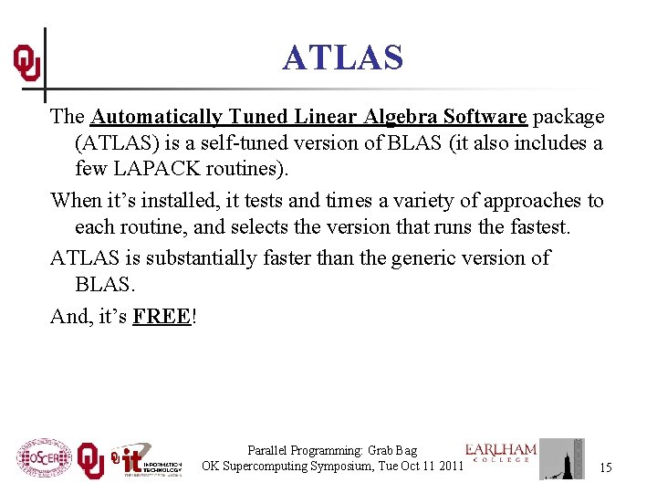 ATLAS The Automatically Tuned Linear Algebra Software package (ATLAS) is a self-tuned version of