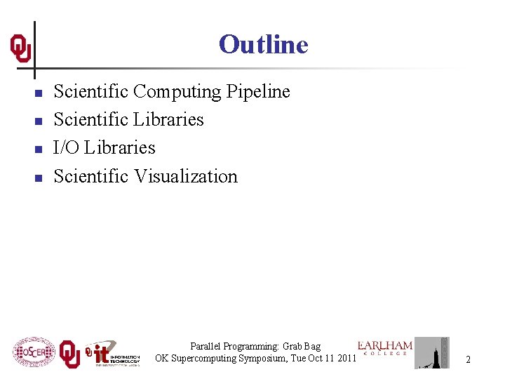 Outline n n Scientific Computing Pipeline Scientific Libraries I/O Libraries Scientific Visualization Parallel Programming: