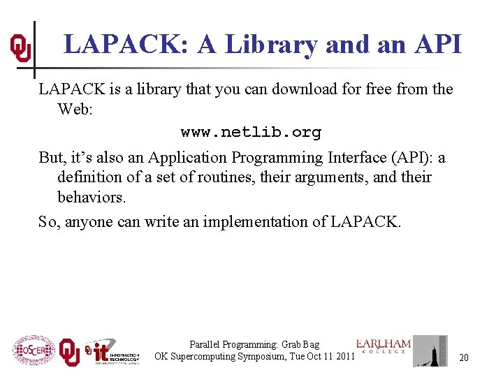 LAPACK: A Library and an API LAPACK is a library that you can download