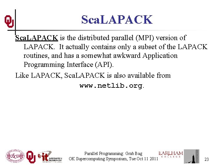 Sca. LAPACK is the distributed parallel (MPI) version of LAPACK. It actually contains only