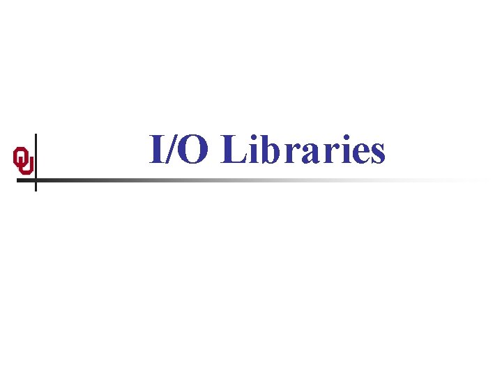 I/O Libraries 