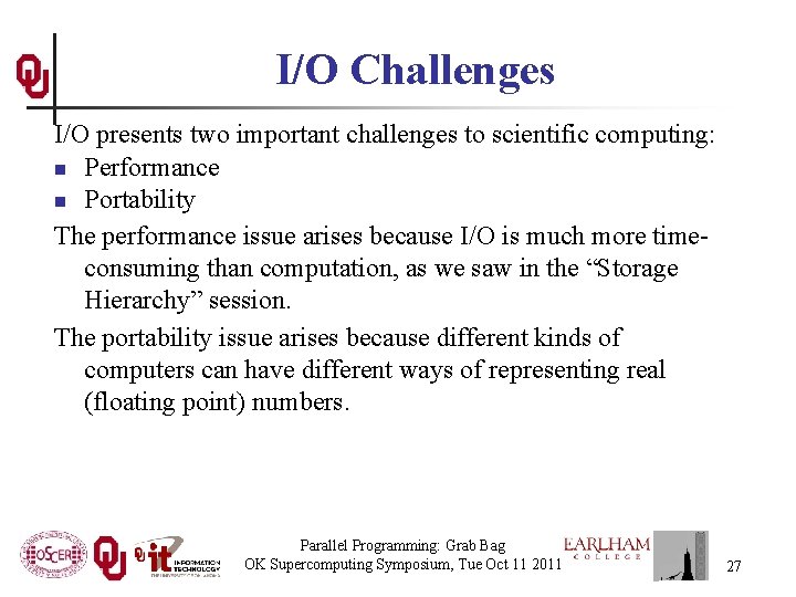 I/O Challenges I/O presents two important challenges to scientific computing: n Performance n Portability