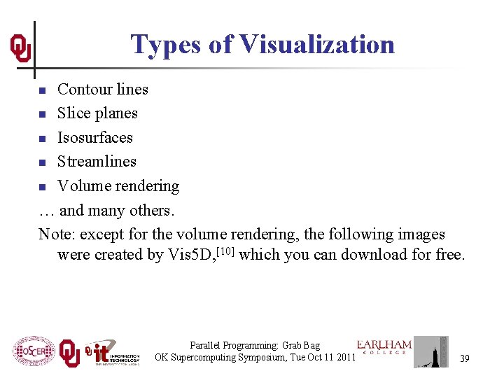 Types of Visualization Contour lines n Slice planes n Isosurfaces n Streamlines n Volume