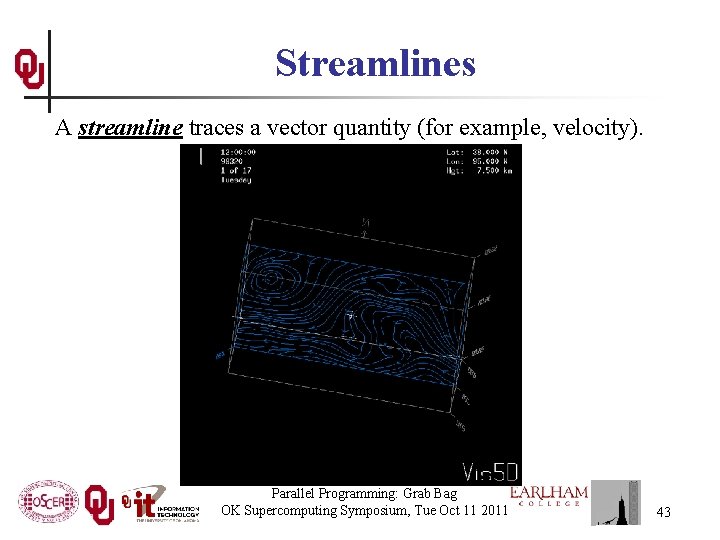 Streamlines A streamline traces a vector quantity (for example, velocity). Parallel Programming: Grab Bag