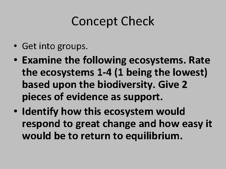 Concept Check • Get into groups. • Examine the following ecosystems. Rate the ecosystems