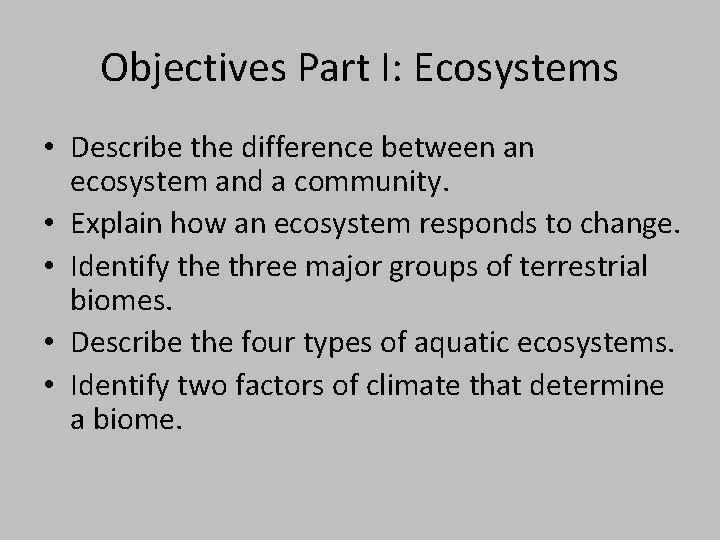 Objectives Part I: Ecosystems • Describe the difference between an ecosystem and a community.