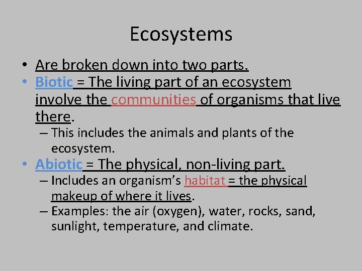 Ecosystems • Are broken down into two parts. • Biotic = The living part