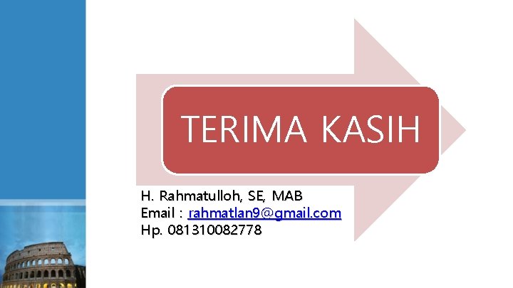 TERIMA KASIH H. Rahmatulloh, SE, MAB Email : rahmatlan 9@gmail. com Hp. 081310082778 