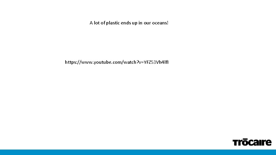 A lot of plastic ends up in our oceans! https: //www. youtube. com/watch? v=YFZS