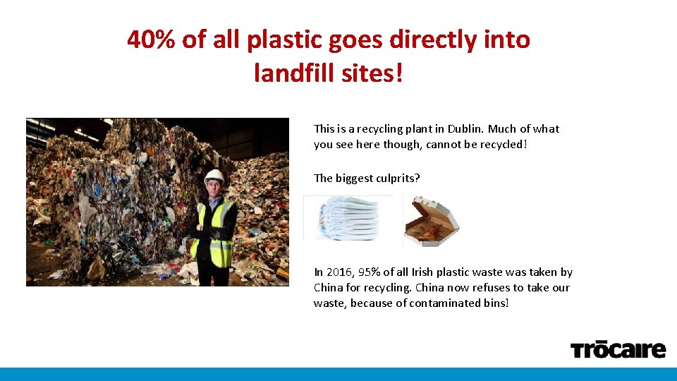 40% of all plastic goes directly into landfill sites! This is a recycling plant