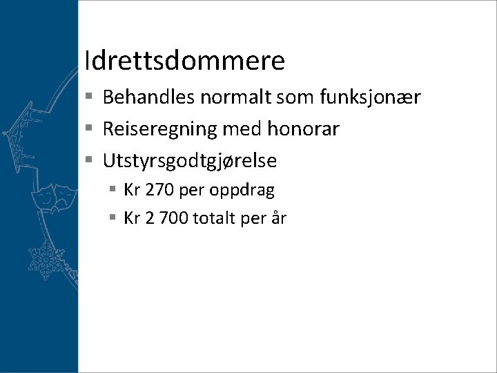 Idrettsdommere § Behandles normalt som funksjonær § Reiseregning med honorar § Utstyrsgodtgjørelse § Kr