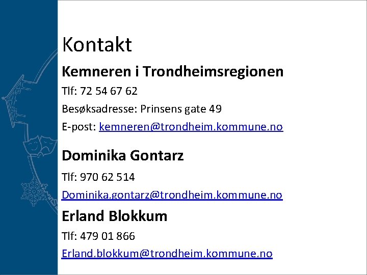 Kontakt Kemneren i Trondheimsregionen Tlf: 72 54 67 62 Besøksadresse: Prinsens gate 49 E-post: