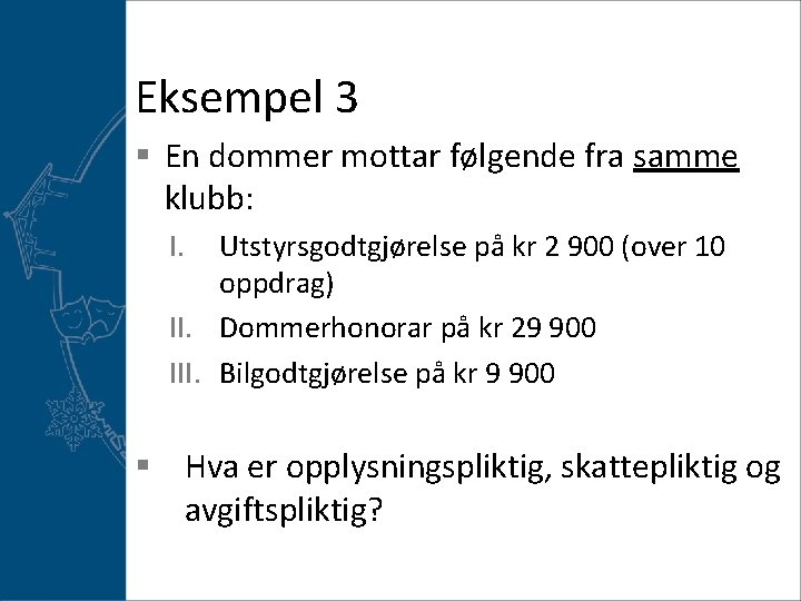 Eksempel 3 § En dommer mottar følgende fra samme klubb: I. Utstyrsgodtgjørelse på kr