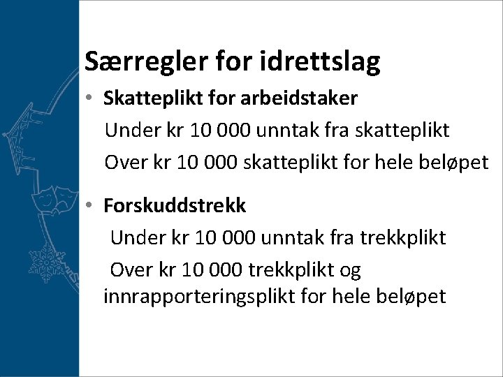 Særregler for idrettslag • Skatteplikt for arbeidstaker Under kr 10 000 unntak fra skatteplikt
