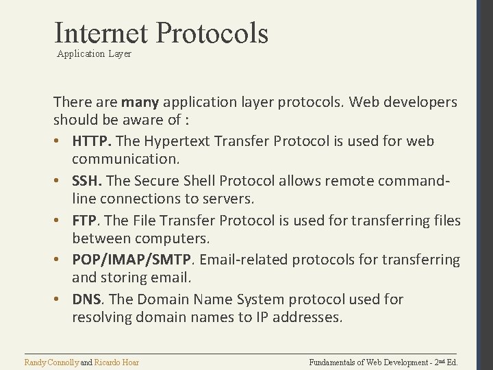 Internet Protocols Application Layer There are many application layer protocols. Web developers should be