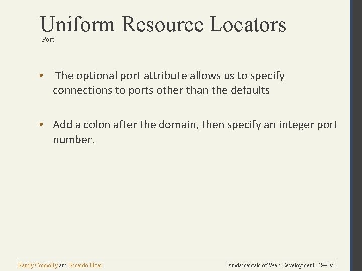 Uniform Resource Locators Port • The optional port attribute allows us to specify connections