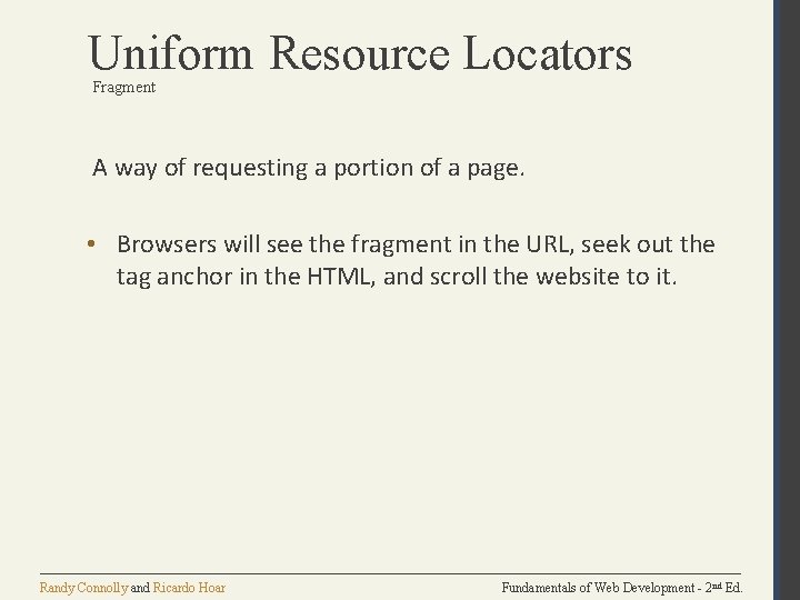 Uniform Resource Locators Fragment A way of requesting a portion of a page. •