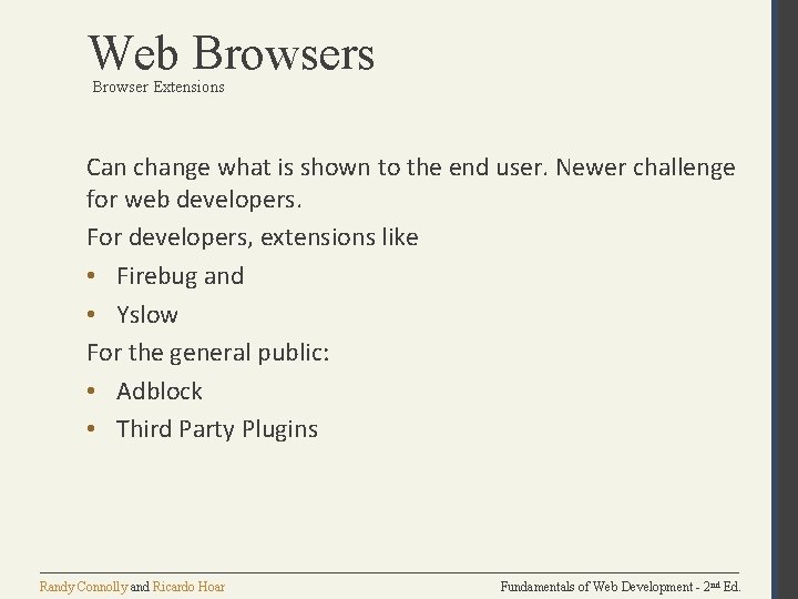 Web Browsers Browser Extensions Can change what is shown to the end user. Newer