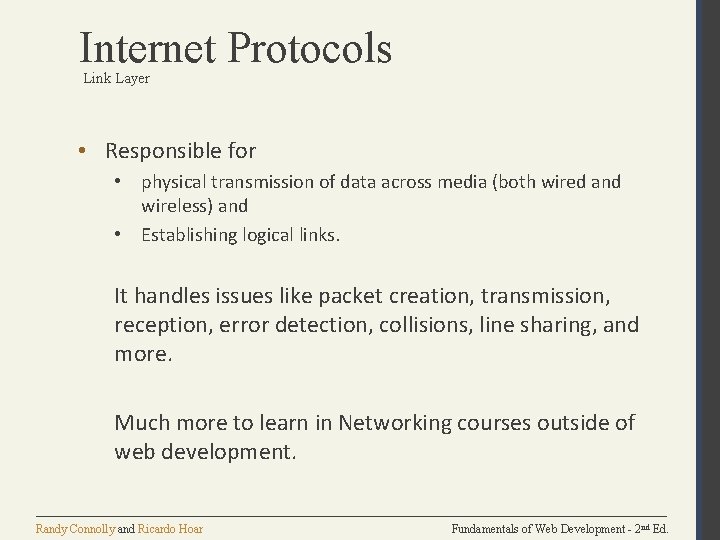 Internet Protocols Link Layer • Responsible for • physical transmission of data across media