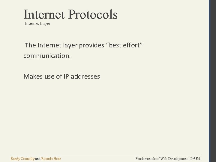 Internet Protocols Internet Layer The Internet layer provides “best effort” communication. Makes use of