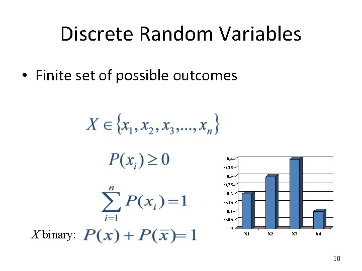 Discrete Random Variables • Finite set of possible outcomes X binary: 10 Discrete Random Variables • Finite set of possible outcomes X binary: 10