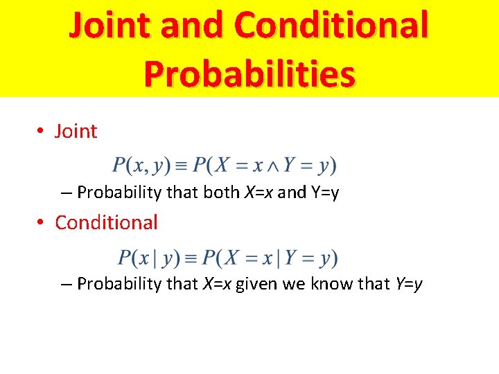 Joint and Conditional Probabilities • Joint – Probability that both X=x and Y=y • Joint and Conditional Probabilities • Joint – Probability that both X=x and Y=y •
