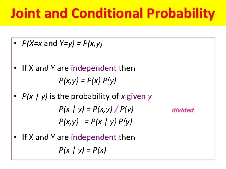 Joint and Conditional Probability • P(X=x and Y=y) = P(x, y) • If X Joint and Conditional Probability • P(X=x and Y=y) = P(x, y) • If X