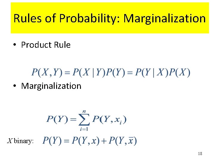 Rules of Probability: Marginalization • Product Rule • Marginalization X binary: 18 Rules of Probability: Marginalization • Product Rule • Marginalization X binary: 18