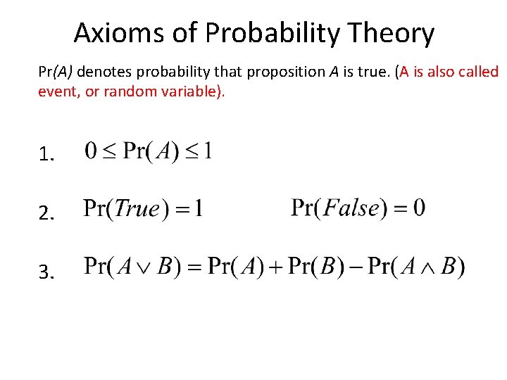 Axioms of Probability Theory Pr(A) denotes probability that proposition A is true. (A is Axioms of Probability Theory Pr(A) denotes probability that proposition A is true. (A is