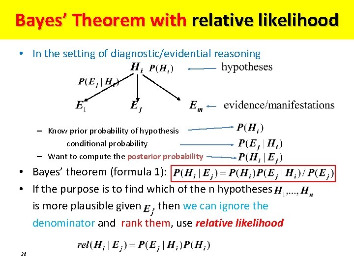 Bayes’ Theorem with relative likelihood • In the setting of diagnostic/evidential reasoning – Know Bayes’ Theorem with relative likelihood • In the setting of diagnostic/evidential reasoning – Know