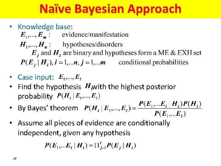 Naïve Bayesian Approach • Knowledge base: • Case input: • Find the hypothesis probability Naïve Bayesian Approach • Knowledge base: • Case input: • Find the hypothesis probability