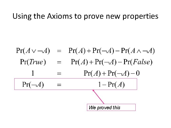 Using the Axioms to prove new properties We proved this Using the Axioms to prove new properties We proved this