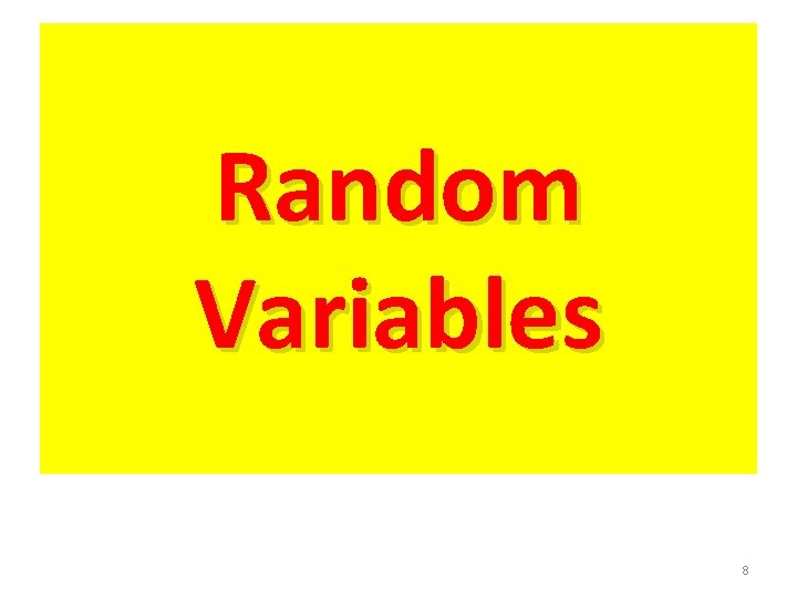 Random Variables 8 Random Variables 8