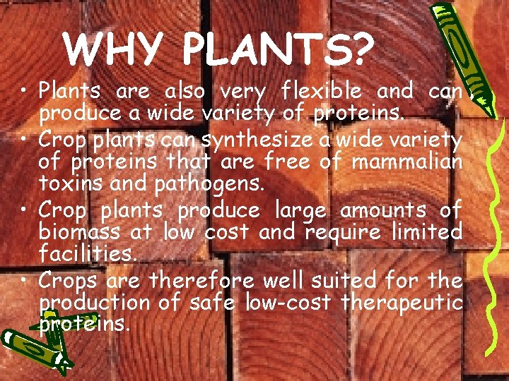 WHY PLANTS? • Plants are also very flexible and can produce a wide variety