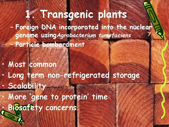 1. Transgenic plants – Foreign DNA incorporated into the nuclear genome using. Agrobacterium tumefaciens