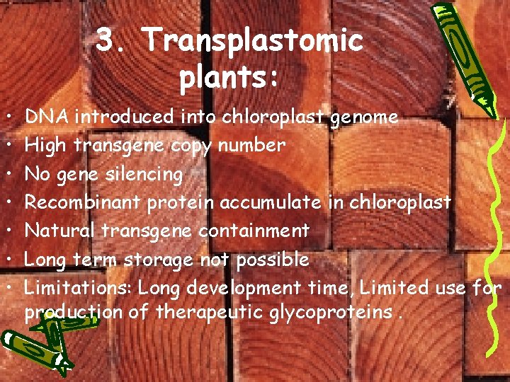 3. Transplastomic plants: • • DNA introduced into chloroplast genome High transgene copy number