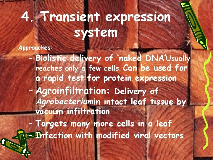 4. Transient expression system Approaches: – Biolistic delivery of ‘naked DNA’Usually reaches only a