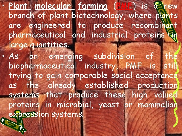  • Plant molecular farming (PMF) is a new branch of plant biotechnology, where