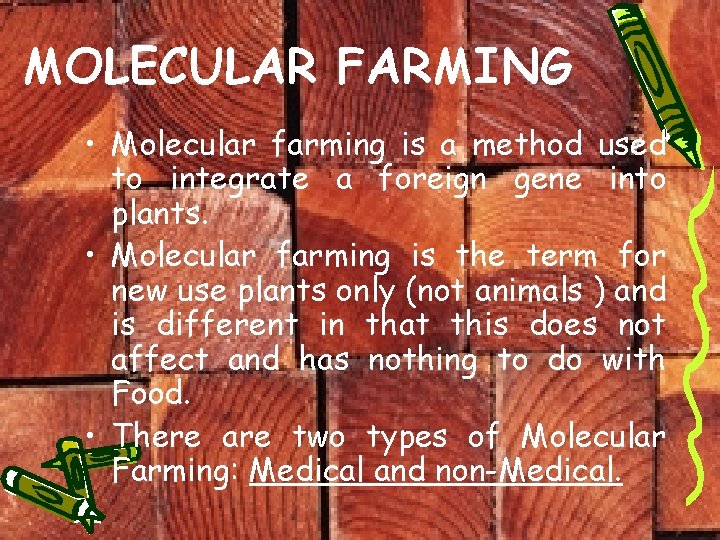 MOLECULAR FARMING • Molecular farming is a method used to integrate a foreign gene
