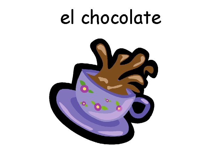 el chocolate 
