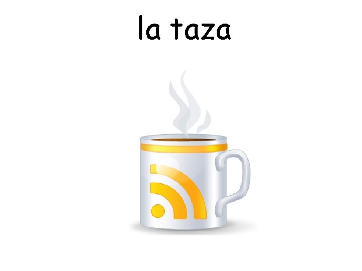 la taza 