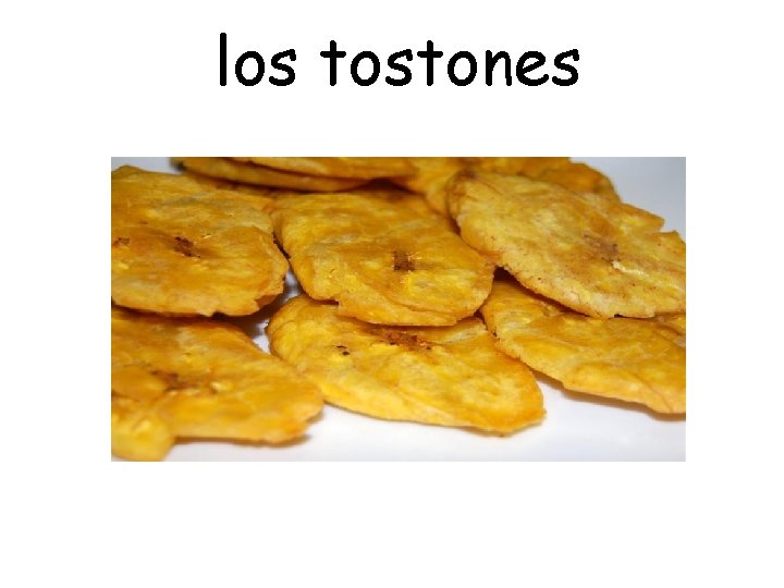 los tostones 