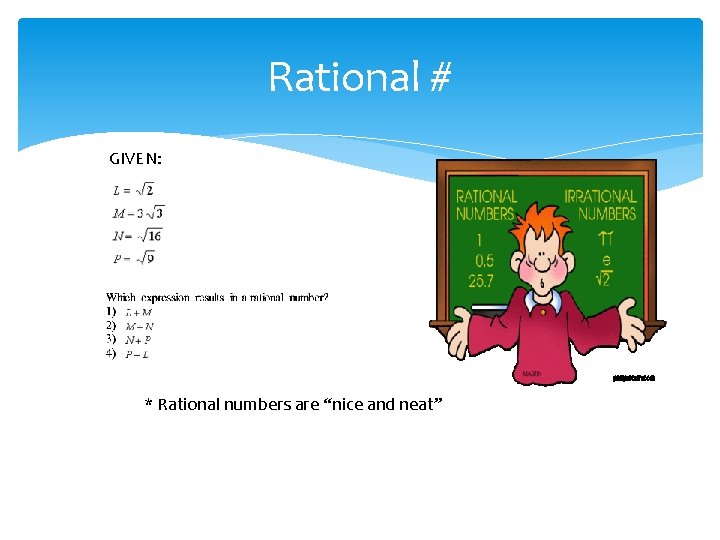 Rational # GIVEN: * Rational numbers are “nice and neat” 